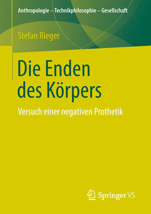 Book cover of Die Enden des Körpers: Versuch einer negativen Prothetik (1. Aufl. 2019) (Anthropologie – Technikphilosophie – Gesellschaft)