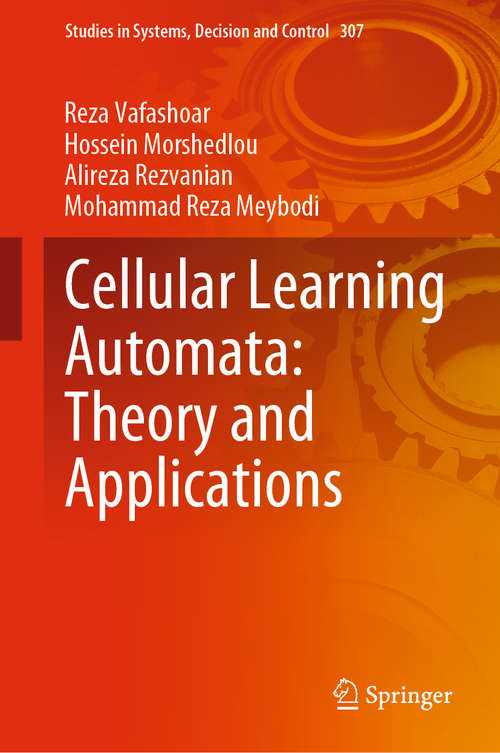 Book cover of Cellular Learning Automata: Theory and Applications (1st ed. 2021) (Studies in Systems, Decision and Control #307)
