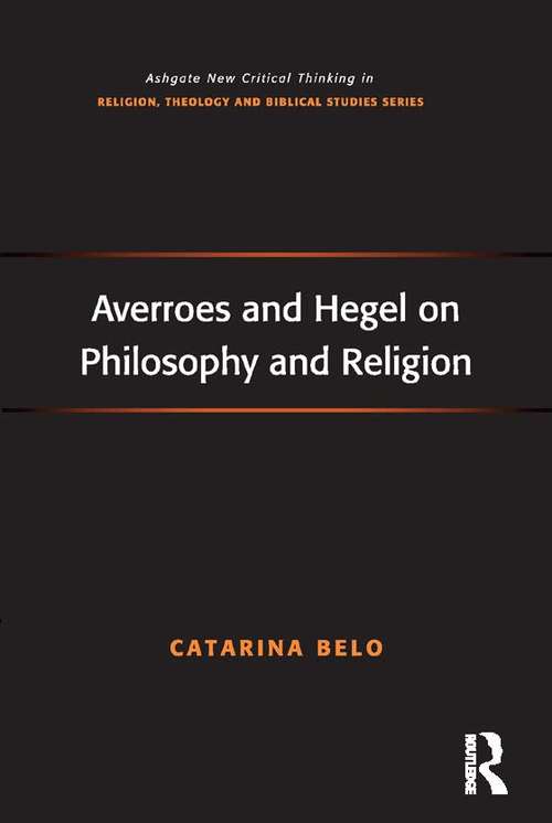 Book cover of Averroes and Hegel on Philosophy and Religion (Routledge New Critical Thinking in Religion, Theology and Biblical Studies)