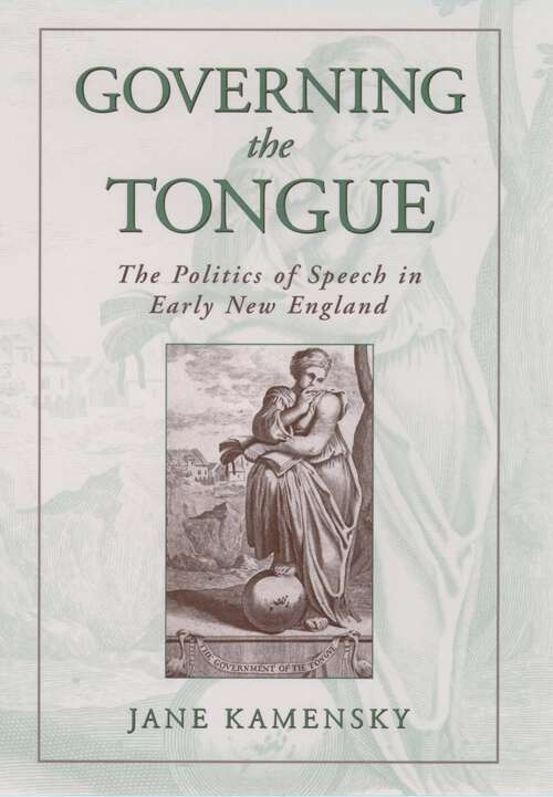 Book cover of Governing The Tongue: The Politics Of Speech In Early New England