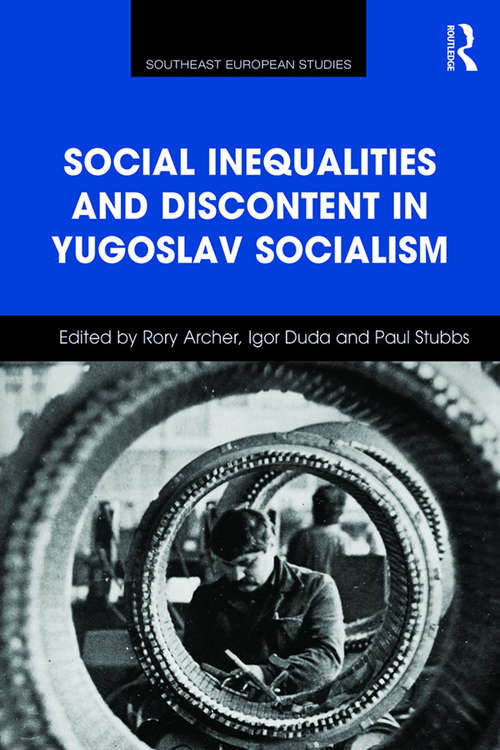 Book cover of Social Inequalities and Discontent in Yugoslav Socialism (Southeast European Studies)