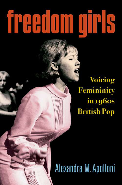 Book cover of Freedom Girls: Voicing Femininity in 1960s British Pop