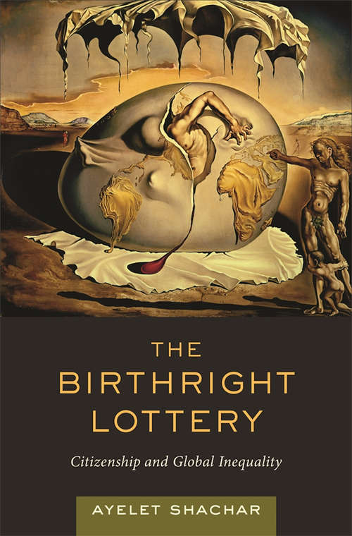 Book cover of The Birthright Lottery: Citizenship and Global Inequality