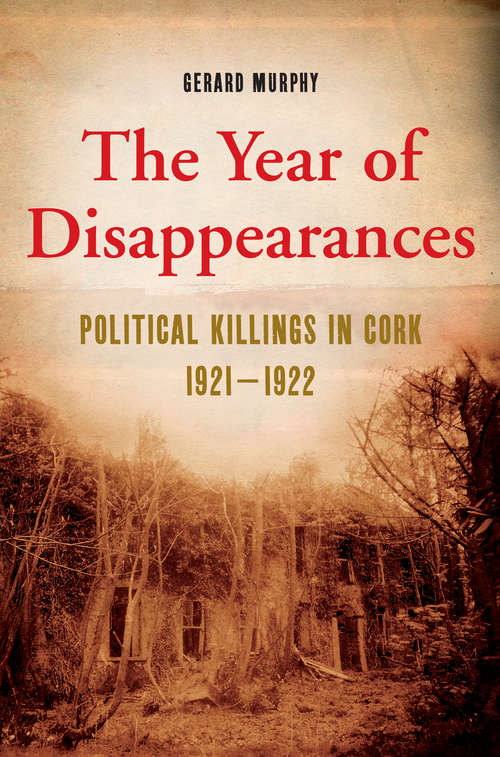 Book cover of The Year of Disappearances: Political Killings in Cork 1921-1922
