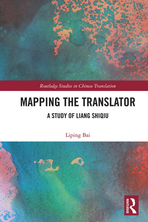 Book cover of Mapping the Translator: A Study of Liang Shiqiu (Routledge Studies in Chinese Translation)