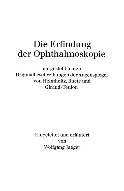 Book cover of Die Erfindung der Ophthalmoskopie: dargestellt in den Originalbeschreibungen der Augenspiegel von Helmholtz, Ruete und Giraud-Teulon (1977)