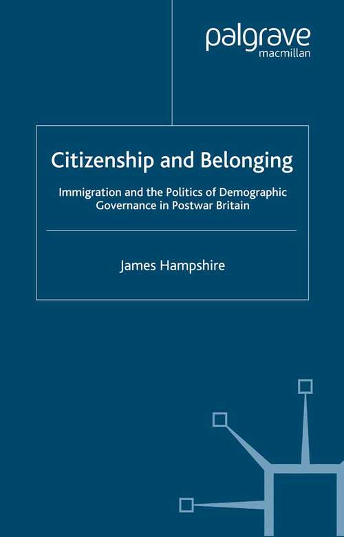 Book cover of Citizenship and Belonging: Immigration and the Politics of Demographic Governance in Postwar Britain (2005) (Migration, Minorities and Citizenship)