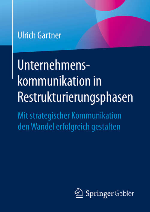 Book cover of Unternehmenskommunikation in Restrukturierungsphasen: Mit strategischer Kommunikation den Wandel erfolgreich gestalten (1. Aufl. 2020)