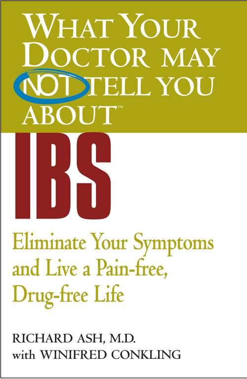 Book cover of What Your Doctor May Not Tell You About(TM) IBS: Eliminate Your Symptoms and Live a Pain-free, Drug-free Life