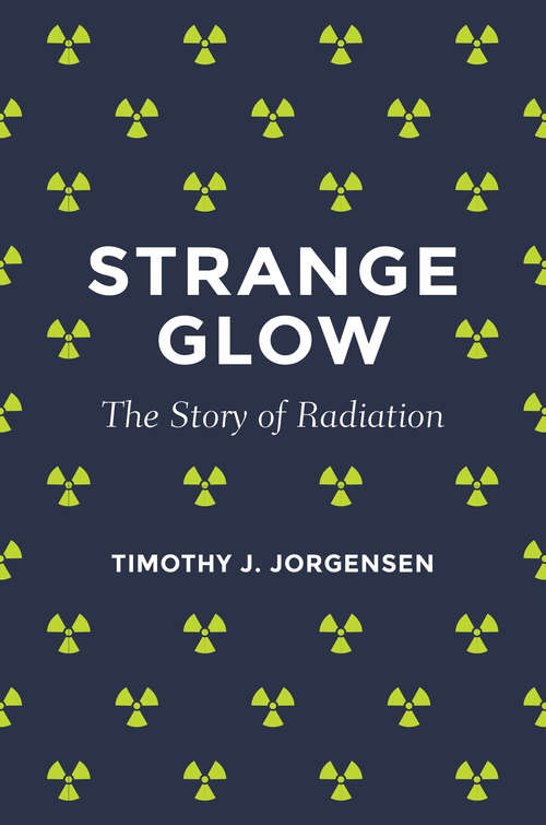 Book cover of Strange Glow: The Story of Radiation