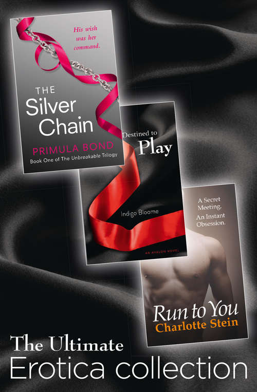 Book cover of The Ultimate Erotica Collection: 3 Books In 1 - Destined To Play, The Silver Chain, Run To You (ePub edition)