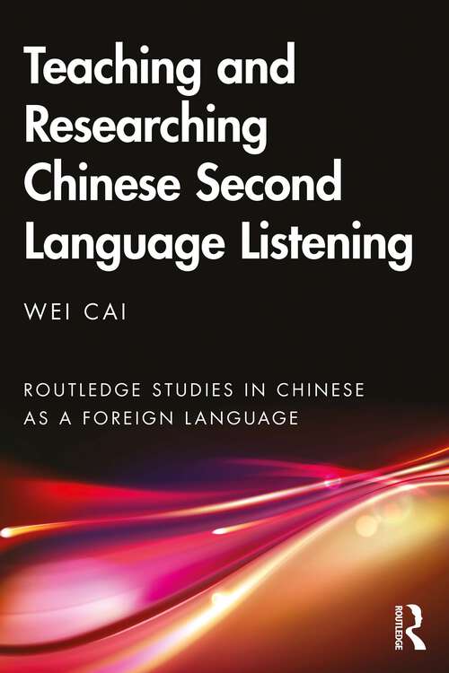 Book cover of Teaching and Researching Chinese Second Language Listening (Routledge Studies in Chinese as a Foreign Language)