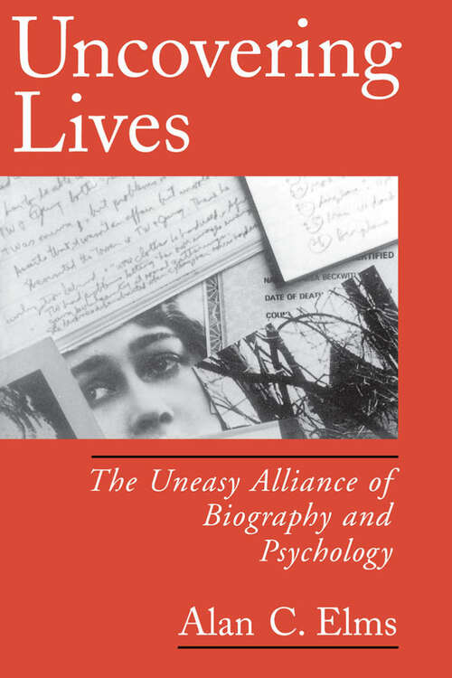Book cover of Uncovering Lives: The Uneasy Alliance Of Biography And Psychology