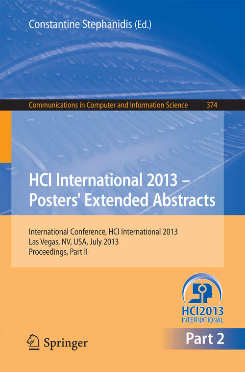 Book cover of HCI International 2013 - Posters' Extended Abstracts: International Conference, HCI International 2013, Las Vegas, NV, USA, July 21-26, 2013,        Proceedings, Part II (2013) (Communications in Computer and Information Science #374)