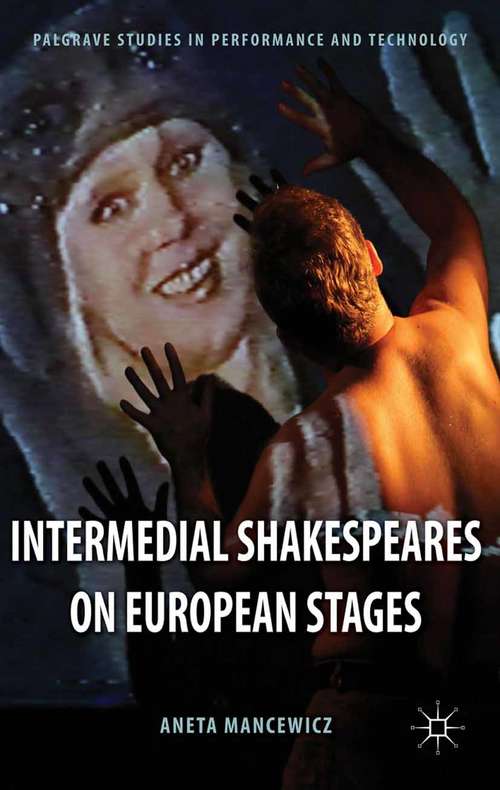 Book cover of Intermedial Shakespeares on European Stages (2014) (Palgrave Studies in Performance and Technology)