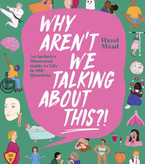 Book cover of WHY AREN'T WE TALKING ABOUT THIS?!: An Inclusive Illustrated Guide to Life in 100+ Questions