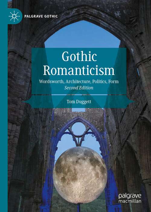 Book cover of Gothic Romanticism: Wordsworth, Architecture, Politics, Form (2nd ed. 2022) (Palgrave Gothic)