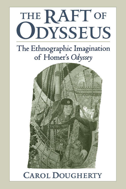 Book cover of The Raft Of Odysseus: The Ethnographic Imagination Of Homer's Odyssey