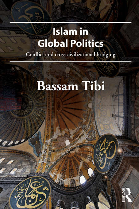 Book cover of Islam in Global Politics: Conflict and Cross-Civilizational Bridging