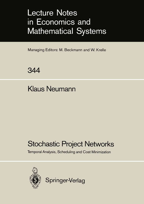 Book cover of Stochastic Project Networks: Temporal Analysis, Scheduling and Cost Minimization (1990) (Lecture Notes in Economics and Mathematical Systems #344)