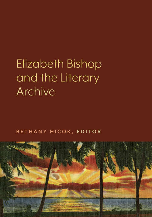 Book cover of Elizabeth Bishop and the Literary Archive
