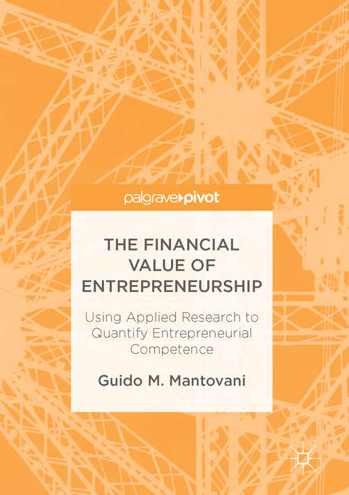Book cover of The Financial Value of Entrepreneurship: Using Applied Research to Quantify Entrepreneurial Competence
