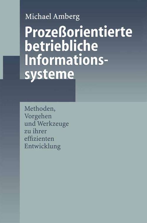 Book cover of Prozeßorientierte betriebliche Informationssysteme: Methoden, Vorgehen und Werkzeuge zu ihrer effizienten Entwicklung (1999)