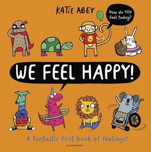 Book cover of We Feel Happy: A fantastic first book of feelings!