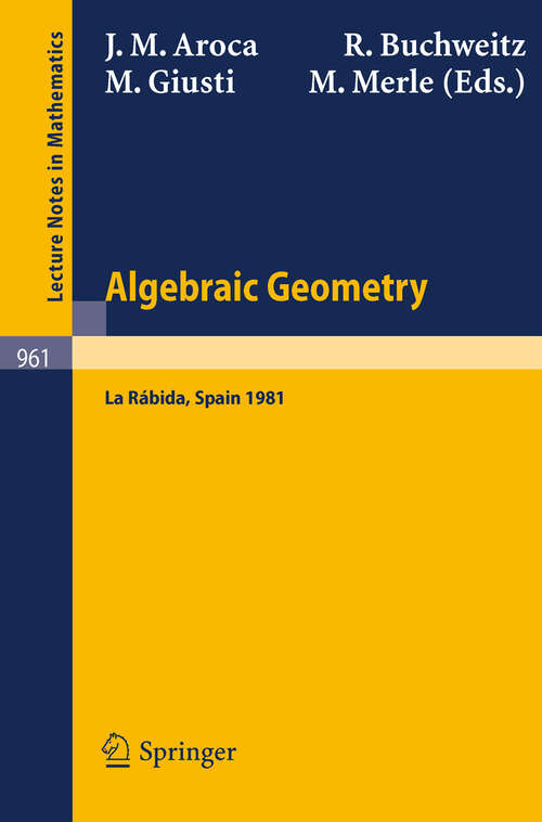 Book cover of Algebraic Geometry: Proceedings of the International Conference on Algebraic Geometry Held at La Rabida, Spain, January 1981 (1982) (Lecture Notes in Mathematics #961)