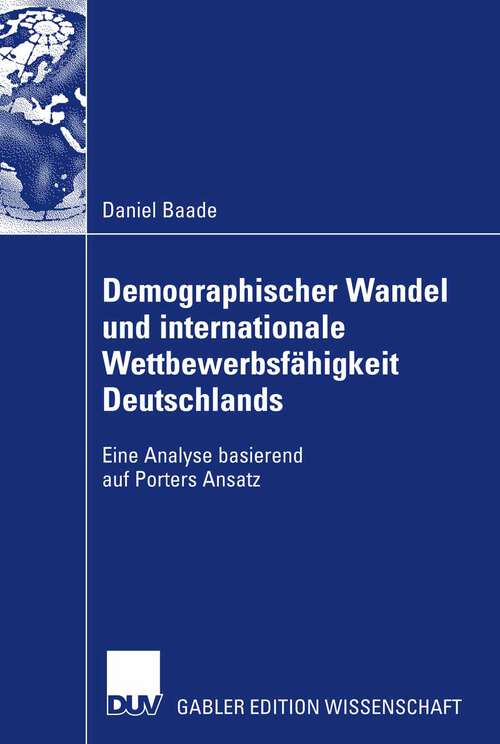 Book cover of Demographischer Wandel und internationale Wettbewerbsfähigkeit Deutschlands: Eine Analyse basierend auf Porters Ansatz (2007)