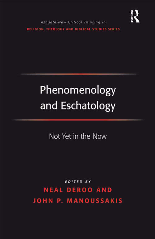 Book cover of Phenomenology and Eschatology: Not Yet in the Now (Routledge New Critical Thinking in Religion, Theology and Biblical Studies)