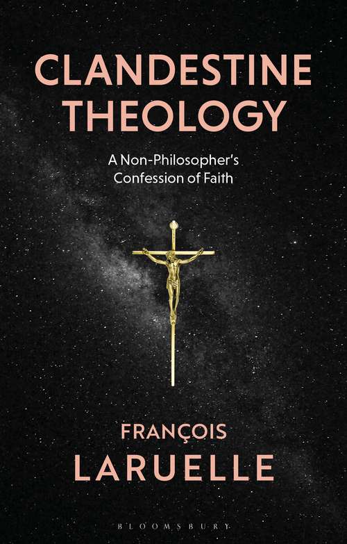 Book cover of Clandestine Theology: A Non-Philosopher's Confession of Faith