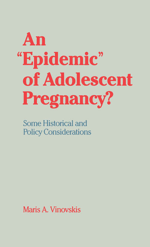 Book cover of An "Epidemic" of Adolescent Pregnancy?: Some Historical and Policy Considerations