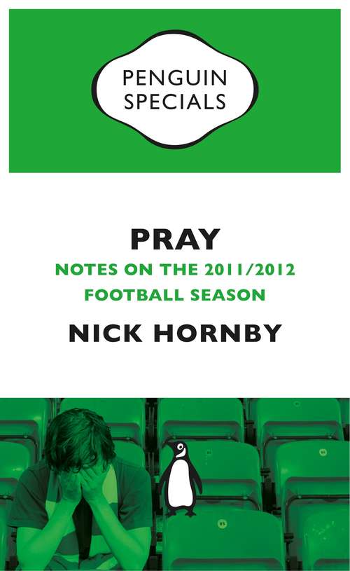 Book cover of Pray: Notes on the 2011/2012 Football Season (Penguin Specials)