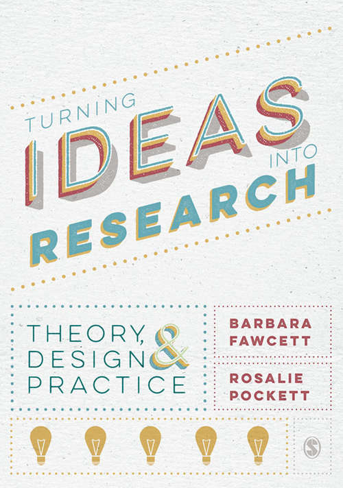 Book cover of Turning Ideas into Research: Theory, Design and Practice