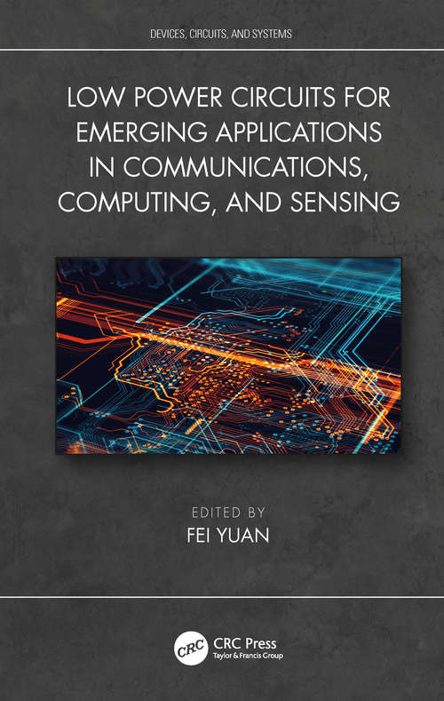Book cover of Low Power Circuits for Emerging Applications in Communications, Computing, and Sensing (Devices, Circuits, and Systems)