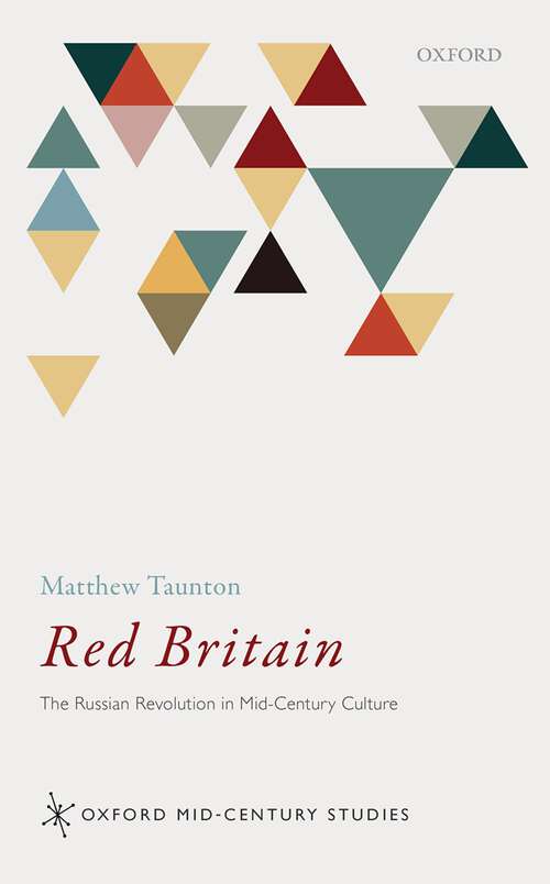 Book cover of Red Britain: The Russian Revolution in Mid-Century Culture (Oxford Mid-Century Studies Series)