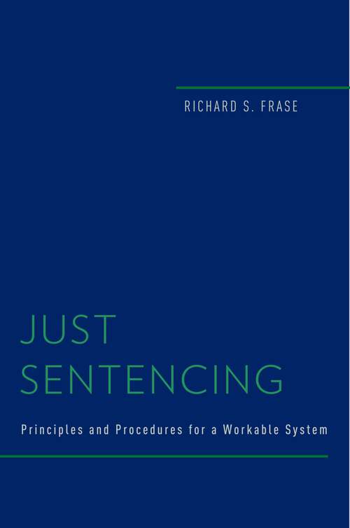 Book cover of Just Sentencing: Principles and Procedures for a Workable System (Studies in Penal Theory and Philosophy)