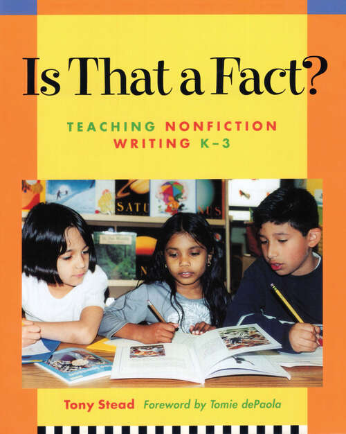 Book cover of Is That a Fact?: Teaching Nonfiction Writing, K-3
