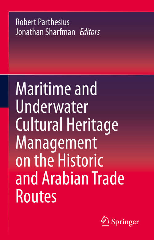 Book cover of Maritime and Underwater Cultural Heritage Management on the Historic and Arabian Trade Routes (1st ed. 2020)