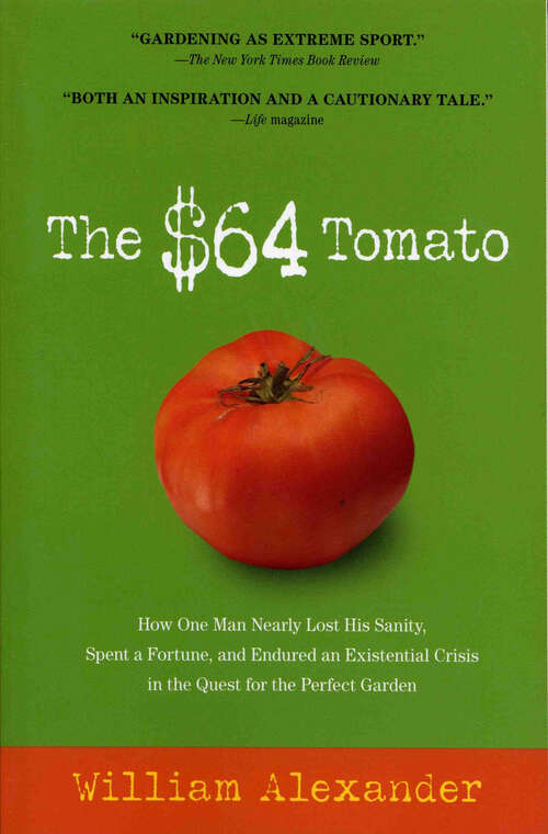 Book cover of The $64 Tomato: How One Man Nearly Lost His Sanity, Spent a Fortune, and Endured an Existential Crisis in the Quest for the Perfect Garden