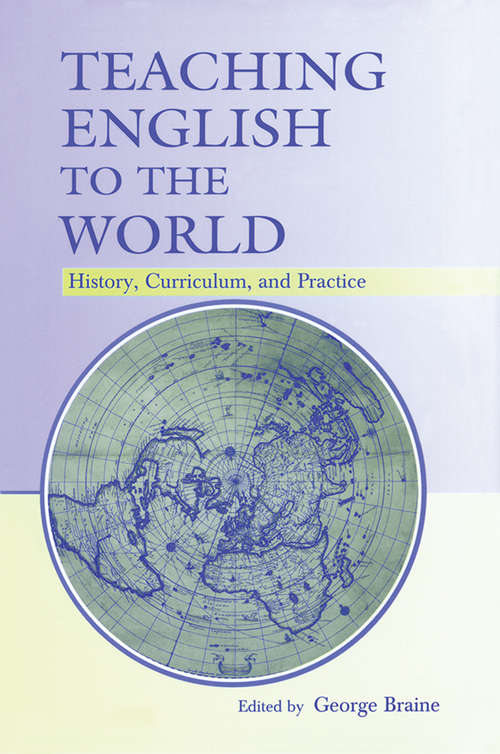 Book cover of Teaching English to the World: History, Curriculum, and Practice