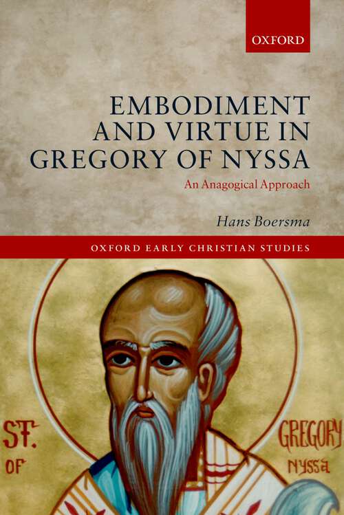 Book cover of Embodiment And Virtue In Gregory Of Nyssa: An Anagogical Approach (Oxford Early Christian Studies)