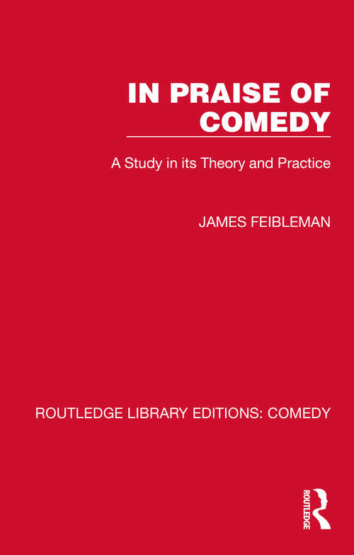 Book cover of In Praise of Comedy: A Study in its Theory and Practice (Routledge Library Editions: Comedy)