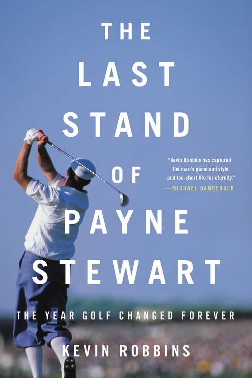 Book cover of The Last Stand of Payne Stewart: The Year Golf Changed Forever