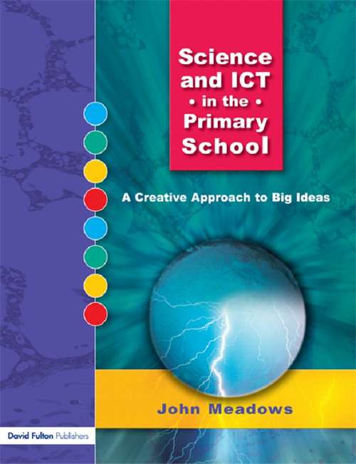 Book cover of Science and ICT in the Primary School: A Creative Approach to Big Ideas
