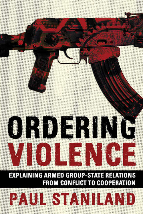 Book cover of Ordering Violence: Explaining Armed Group-State Relations from Conflict to Cooperation