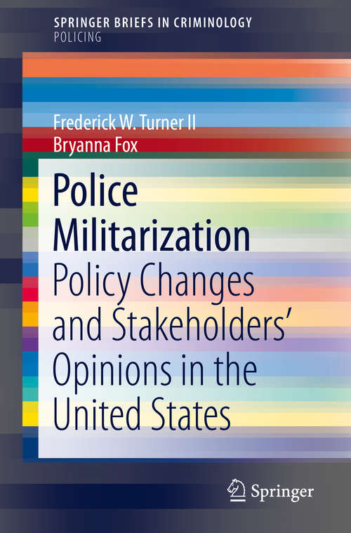 Book cover of Police Militarization: Policy Changes and Stakeholders' Opinions in the United States (1st ed. 2018) (SpringerBriefs in Criminology)