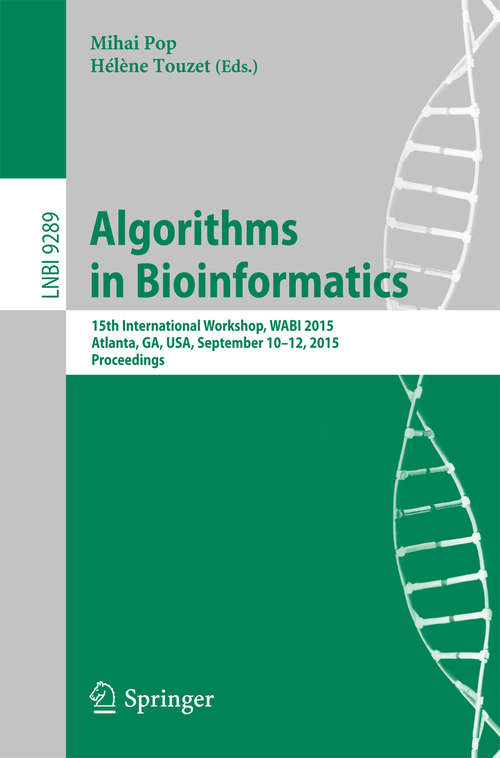 Book cover of Algorithms in Bioinformatics: 15th International Workshop, WABI 2015, Atlanta, GA, USA, September 10-12, 2015, Proceedings (1st ed. 2015) (Lecture Notes in Computer Science #9289)