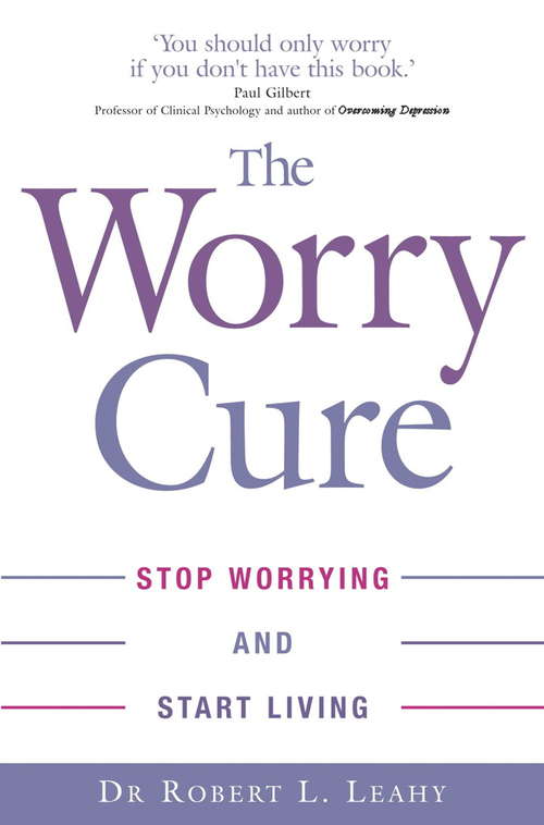 Book cover of The Worry Cure: Stop worrying and start living